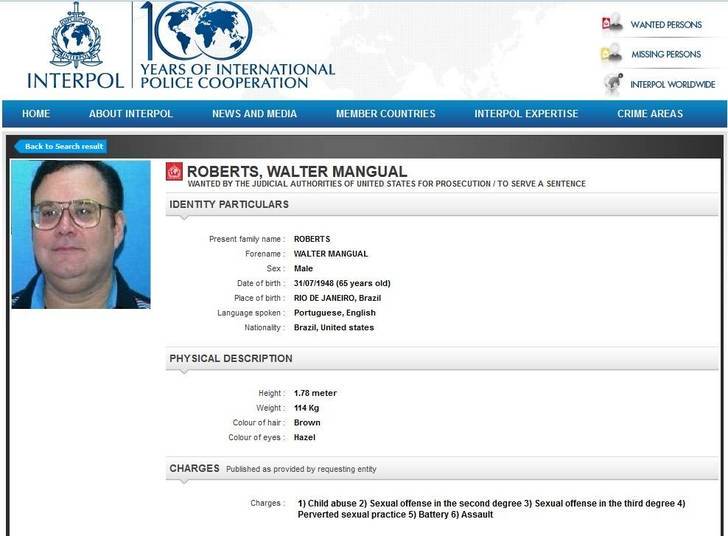 Walter Mangual Roberts nasceu no Rio de Janeiro, mas tem
nacionalidade brasileira e norte-americana. Aos 65 anos, ele é procurado por abuso
de crianças, crime sexual, ofensa sexual e assalto