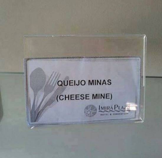 Esse queijo é explosivo? 'Mine' em inglês significa mina. Então, gringos, fiquem longe!
