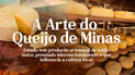A Arte do Queijo de Minas
 (Arte / R7)