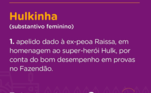 Raissa teve uma passagem marcante pelo reality e acabou descontando seu nervosismo em alguns objetos da casa. Graças a isso, a modelo até ganhou o apelido carinhoso de Hulkinha, que foi dado pela amiga de confinamento Jojo