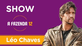  (Léo Chaves: assista ao show completo na festa de A Fazenda 12)