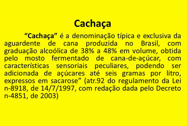 A Lei brasileira (decreto 4.851 de 2003) prevê que o termo 'cachaça' é exclusivo do país. 