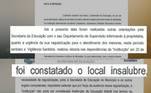 A prefeitura de Itapecerica da Serra informou que, após a denuncia de Camila, foram feitas vistorias e que era preciso regularizar o local para continuar atendendo crianças. Segundo a Vigilância Sanitária, a creche era insalubre