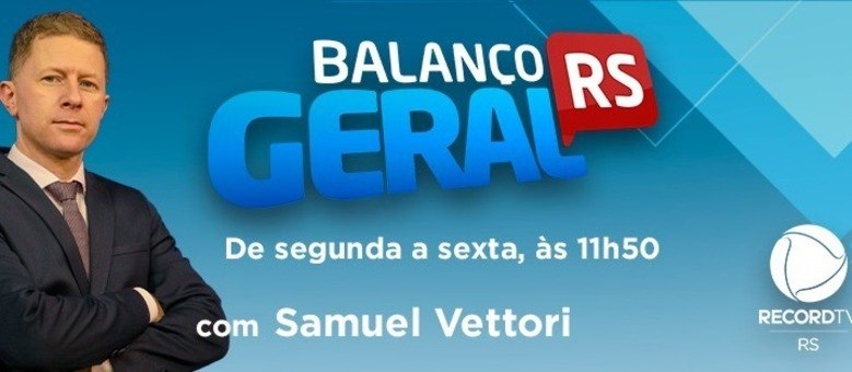 Samuel Vettori apresenta o Balanço Geral RS de segunda à sexta das 11h50 às 15h15