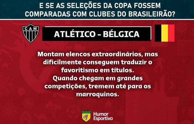 Clubes brasileiros e seleções da Copa do Mundo: o Atlético-MG seria a Bélgica.