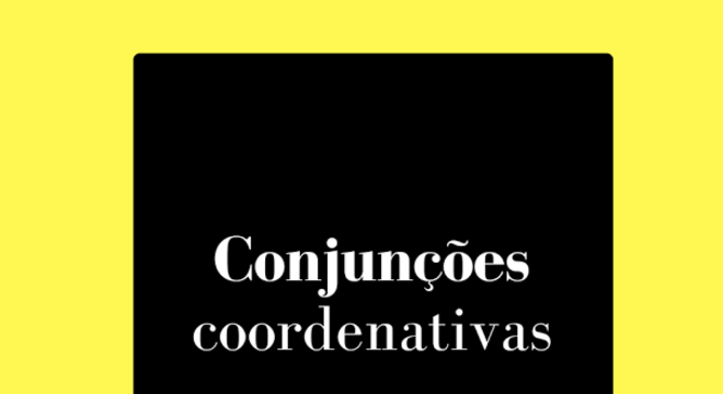 Conjunções - O que são, classificação, principais tipos e exemplos