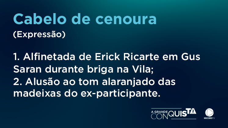Mais uma da série de frases de Erick Ricarte! Durante um papo sobre a dinâmica traiçoeira da qual haviam participado, o jornalista alfinetou Gus Saran com um apelido envolvendo o tom do cabelo dele, deixando-o irritado