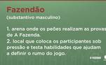 Se tem um lugar onde o fogo come solto, é o Fazendão. Com sangue nos olhos e faca nos dentes, a peãozada dá tudo de si durante as Provas do Fazendeiro e Provas de Fogo para conquistar o Chapéu mais desejado de Itapecerica da Serra e o Lampião do Poder, capaz de dar aquela mexida no jogo e alterar os rumos do reality