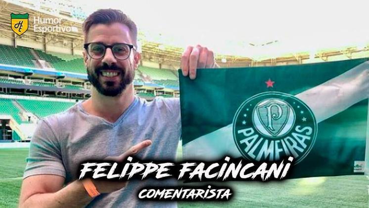 Felippe Facincani é torcedor do Palmeiras.