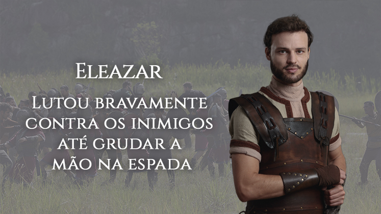 Eleazar também é um dos três mais Valentes de Davi. Durante uma guerra contra os filisteus, ele lutou bravamente até sua mão ficar grudada à espada 