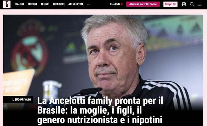 Gazzetta dello Sport (Itália): O jornal italiano destacou que Ancelotti e seu entorno, como esposa, netos e nutricionista, já fazem os preparativos para se mudar ao Brasil.