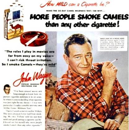 John Wayne e Gary Cooper chegavam a receber dinheiro de fabricantes de cigarro para promover o produto nos filmes. Ambos morreram de câncer. Na foto, propaganda da marca Camel feita por John Wayne. 