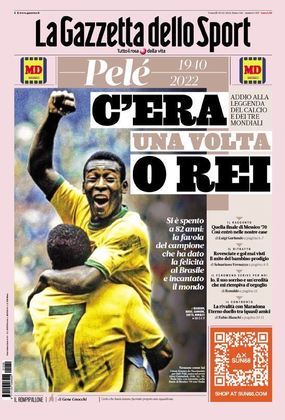 Assim como grande parte dos tabloides, o jornal italiano La Gazzeta dello Sport optou pela tradicional foto de Pelé com o punho erguido e a camisa da seleção brasileira
