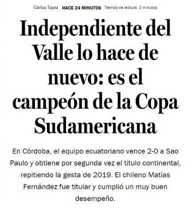 La Tercera (Chile) - 'Independiente del Valle faz de novo: é o campeão da Copa Sul-Americana. Em Córdoba, a equipe equatoriana venceu o São Paulo por 2 a 0 e conquistou o título continental pela segunda vez, repetindo o feito de 2019. O chileno Matías Fernández foi titular e teve uma atuação muito boa' 