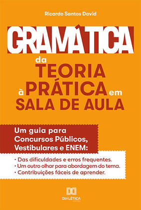 Gramática da teoria à prática na sala de aula, um guia para concursos públicos, vestibulares e Enem: indicado para quem deseja conhecer melhor a língua portuguesa. Vestibulandos e concurseiros podem sanar dúvidas nesta obra no momento de escrever um texto