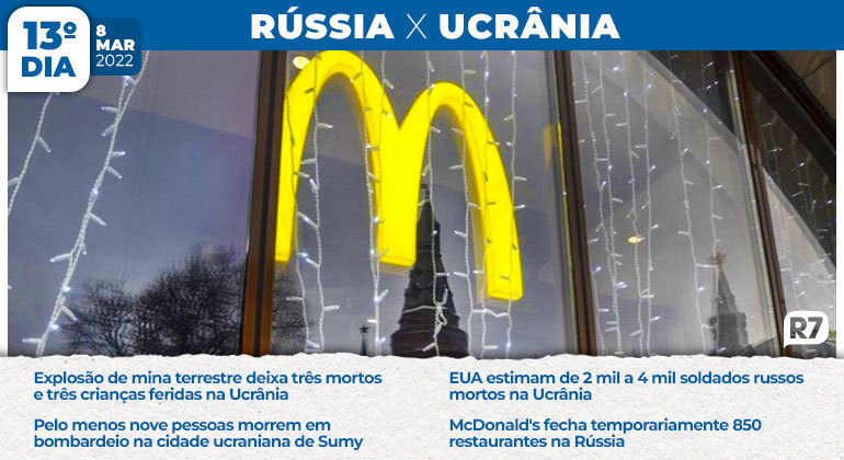 McDonald's fecha temporariamente 850 restaurantes na Rússia. Neste mesmo dia, a explosão de uma mina terrestre deixou três mortos e três crianças feridas na Ucrânia e os Estados Unidos já calculavam entre 2 mil e 4 mil soldados russos mortos na Ucrânia