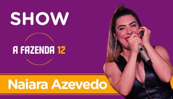  (Naiara Azevedo: assista ao show completo na festa de A Fazenda 12)
