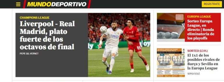 O jornal espanhol Mundo Deportivo, focado no noticiário do Barcelona, chamou o confronto entre Real Madrid e Liverpool de “prato principal” das oitavas de final da Champions League. 