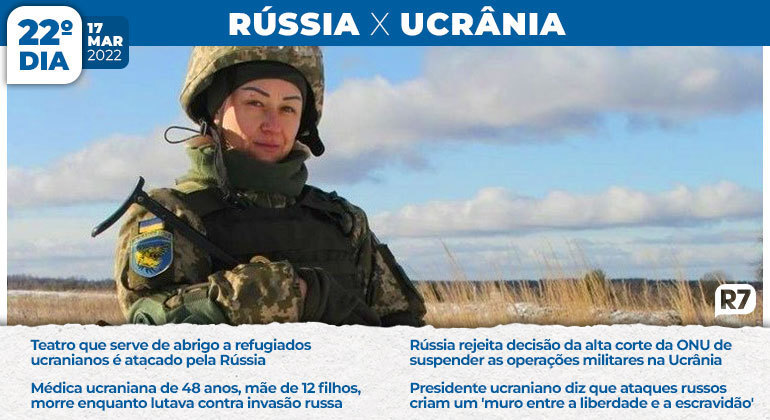 Médica ucraniana Olga Semidyanova, de 48 anos e mãe de 12 filhos, morre durante combate contra as forças russas. No dia que inicia a quarta semana de conflitos, a Rússia rejeitou a decisão da alta corte da ONU de suspender as operações militares na Ucrânia e o presidente ucraniano disse que ataques russos criam um 'muro entre a liberdade e a escravidão'