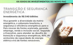 O programa induz investimentos em ecocombustíveis para ampliar ainda mais a diversificada matriz energética nacional. O novo PAC vai priorizar projetos que gerem empregos verdes e desenvolvimento tecnológico em bases sustentáveis, impulsionando uma nova industrialização, centrada na bioeconomia