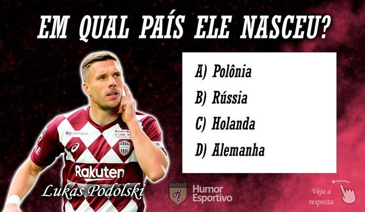 Quiz - Em qual país nasceu Lukas Podolski?