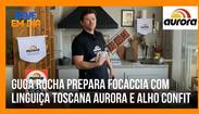Veja como preparar a focaccia com linguiça Toscana Aurora do Guga Rocha (Arte R7)
