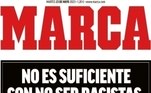 O Marca é o mais importante jornal esportivo da Espanha e cobre, especialmente, os clubes de Madri. Nesta terça-feira (23), explicitamente, o diário mudou o tom e pôs na capa, em letras garrafais, a seguinte chamada: 'NÃO É SUFICIENTE NÃO SER RACISTA, É PRECISO SER ANTIRRACISTA'