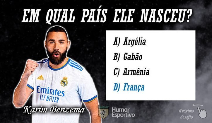 Resposta: Benzema nasceu na França.