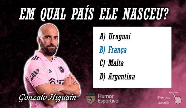 Resposta: Higuaín nasceu na França.