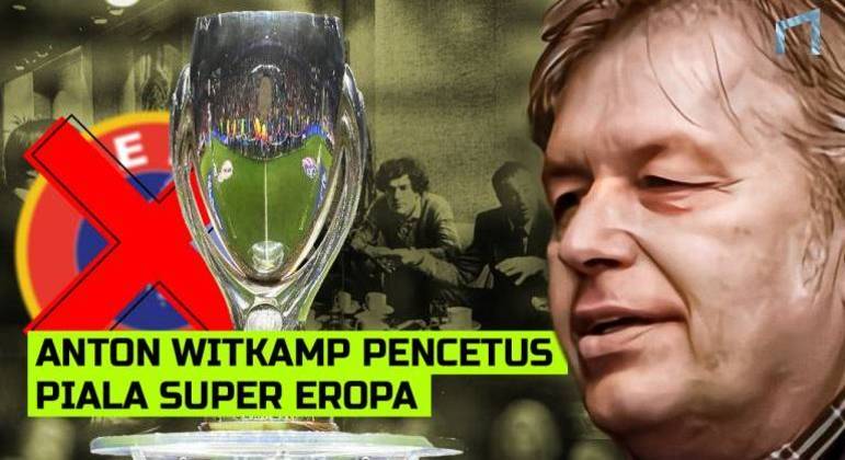 Anton Witcamp, o inspirador da Supercopa da Europa
