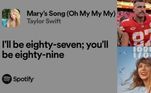 Na faixa Mary's Song, do primeiro álbum da cantora, lançado em 2006, ela fala em um trecho: 'I'll be eighty-seven; you'll be eighty-nine' (Eu estarei com oitenta e sete; você com oitenta e nove). Acontece que 87 é o número da camiseta de Kelce, e 89 remete ao álbum de Taylor, que terá sua regravação lançada em 27 de outubro, o 1989 — ano do nascimento dela e, coincidentemente (ou não), do jogador