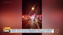 Vizinhos ouvem gritos de criança e salvam mulher de ser morta pelo marido, em Ribeirão Preto